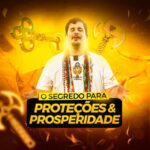 O segredo para proteções e prosperidade