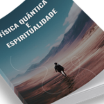 FÍSICA QUÂNTICA E ESPIRITUALIDADE